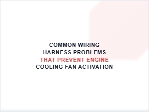 Diagnosing Wiring Harness Issues in Cooling Fan Systems
