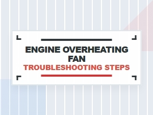 Initial Troubleshooting Steps for an Engine Overheating Fan
