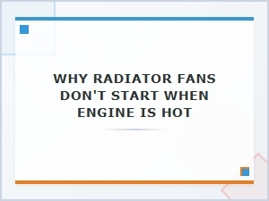 Why the Radiator Fan Won't Start When the Engine Is Hot