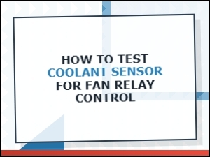 Testing a Coolant Sensor for Fan Relay Control