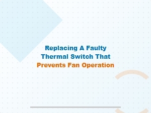 How to Replace a Faulty Thermal Switch